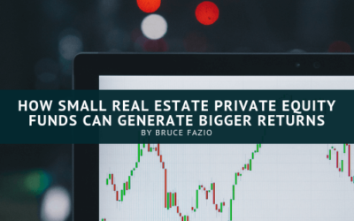 How Small Real Estate Private Equity Funds Can Generate Bigger Returns