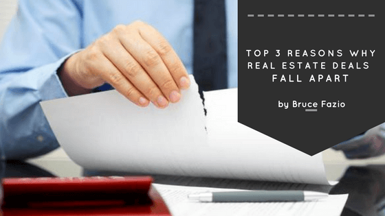 Top 3 Reasons Why Real Estate Deals Fall Apart By Bruce Fazio