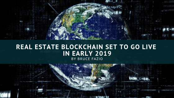 Real Estate Blockchain Set To Go Live In Early 2019 Bruce Fazio