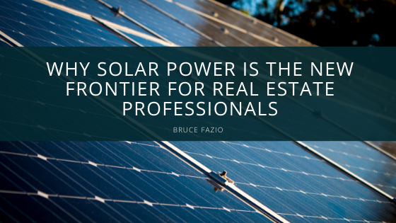 Why Solar Power is the New Frontier for Real Estate Professionals